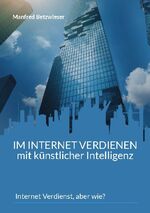 ISBN 9783756815944: Im Internet verdienen mit künstlicher Intelligenz – Internet Verdienst, aber wie?