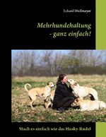 ISBN 9783756832835: Mehrhundehaltung- ganz einfach! – Mach es einfach wie das Husky-Rudel