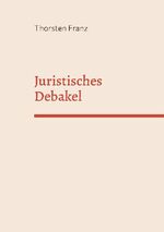 ISBN 9783756833139: Juristisches Debakel - Eine juristische, manchmal unjuristische Utopie