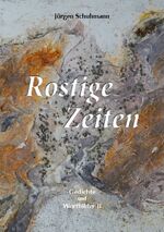 ISBN 9783756836505: Rostige Zeiten - Gedichte und Wortbilder II