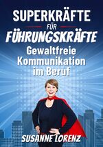 ISBN 9783756857340: Superkräfte für Führungskräfte – Gewaltfreie Kommunikation im Beruf