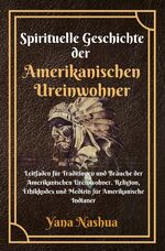 ISBN 9783757513825: Native American / Spirituelle Geschichte der Amerikanischen Ureinwohner - Leitfaden für Traditionen und Bräuche der Amerikanischen Ureinwohner. Religion, Ethikkodex und Medizin für Amerikanische Indianer