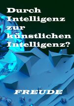 ISBN 9783757540548: Durch Intelligenz zur künstlichen Intelligenz? - Es gibt keine künstliche Intelligenz. Das Schwaigen der künstlichen Intelligenz. Künstliche Intelligenz ist nur ein Missverständnis meines eigenen Sprachgebrauchs.