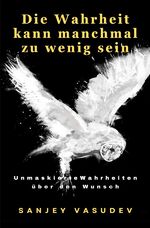 ISBN 9783757577575: Die Wahrheit kann manchmal zu wenig sein - Neue unmaskierte Wahrheiten, um den ungesättigten Wunsch besser zu verstehen.