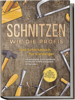 ISBN 9783757601218: Schnitzen wie die Profis: Das Schnitzbuch für Einsteiger - Die schönsten Schnitzprojekte Schritt für Schritt erfolgreich fertigstellen - inkl. Schnitzen mit Kindern & Projekten für das ganze Jahr