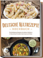 ISBN 9783757601690: Deutsche Kultrezepte Kochbuch: Die beliebtesten Rezepte mit wahrem Kultstatus in Deutschland fuer jeden Geschmack und Anlass - inkl. Salaten, Fingerfood, Dips & Getraenken