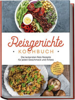 ISBN 9783757602376: Reisgerichte Kochbuch: Die leckersten Reis Rezepte für jeden Geschmack und Anlass