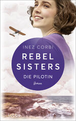 ISBN 9783757700287: Rebel Sisters: Die Pilotin - Auftakt der Schwesterntrilogie: Familiengeheimnisse vor irischer Kulisse. Roman