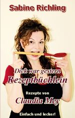 ISBN 9783757811730: Dick war gestern - Rezeptbüchlein / Claudia Mey – Tolle Rezepte, mit denen Claudia erfolgreich abnahm! - Lecker!