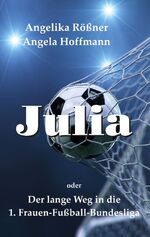 ISBN 9783757812324: Julia oder der lange Weg in die 1. Frauen Fußballbundesliga