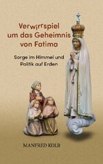 ISBN 9783757828967: Verwirrspiel um das Geheimnis von Fatima – Sorge im Himmel und Politik auf Erden