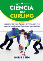 ISBN 9783757829889: A Ciência do Curling / aspectos técnicos, físicos e práticos, com foco especial no desenvolvimento de jovens atletas / Boris Seidl / Taschenbuch / Paperback / Portugiesisch / 2023 / EAN 9783757829889