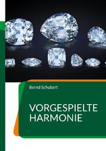 ISBN 9783757886943: Vorgespielte Harmonie | Bernd Schubert | Taschenbuch | Paperback | 328 S. | Deutsch | 2023 | Books on Demand GmbH | EAN 9783757886943