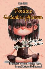 ISBN 9783757939090: Positive Gedanken pflanzen - Der Zauber der Affirmation für Kinder: Kinderbuch für mehr Selbstvertrauen, innere Stärke und Achtsamkeit