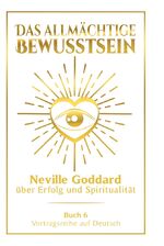 ISBN 9783757949631: Das allmächtige Bewusstsein: Neville Goddard über Erfolg und Spiritualität - Buch 6 - Vortragsreihe auf Deutsch