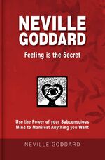 ISBN 9783757956967: Neville Goddard - Feeling is the Secret | Use the Power of your Subconscious Mind to Manifest Anything you Want | Neville Goddard (u. a.) | Taschenbuch | Paperback | Englisch | 2023 | via tolino media