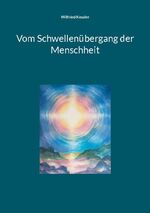 ISBN 9783758301735: Vom Schwellenübergang der Menschheit - Es ist an der Zeit!