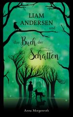 ISBN 9783758306877: Liam Andersen und das Buch der Schatten | Anna Morgenroth | Taschenbuch | Paperback | 424 S. | Deutsch | 2023 | Books on Demand GmbH | EAN 9783758306877