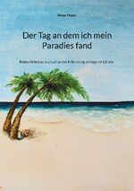 ISBN 9783758322037: Der Tag an dem ich mein Paradies fand - Reiseerlebnisse aus Lust an der Erkundung entlegener Länder