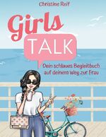 ISBN 9783758373084: Girls Talk | Dein schlaues Begleitbuch auf deinem Weg zur Frau | Christine Reif | Taschenbuch | Paperback | 146 S. | Deutsch | 2024 | BoD - Books on Demand | EAN 9783758373084