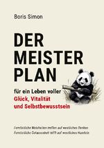 ISBN 9783758387593: Der Meisterplan für ein Leben voller Glück, Vitalität und Selbstbewusstsein - Fernöstliche Weisheiten treffen auf westliches Denken - Fernöstliche Gelassenheit trifft auf westliches Handeln