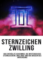 ISBN 9783758410741: Sternzeichen Zwilling – Das Enthüllte Geheimnis: Die Mysterien des Sternzeichens Zwillinge und das Wissen des Universums