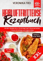 ISBN 9783758412400: XXL Heißluftfritteuse Rezeptbuch – Mit 450+ Rezepten mit u.a. für die Ninja Foodi Fritteuse und mehr. Frittieren für Anfänger und Fortgeschrittene. Inkl. leckere Saucen Rezepte