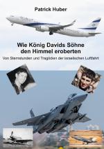 ISBN 9783758418846: Wie König Davids Söhne den Himmel eroberten – Von Sternstunden und Tragödien der israelischen Luftfahrt