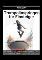 ISBN 9783758444227: Trampolinspringen für Einsteiger – Ein spannender Leitfaden für atemberaubenden Flugspaß.