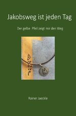 ISBN 9783758454981: Jakobsweg ist jeden Tag – Der gelbe Pfeil zeigt mir den Weg