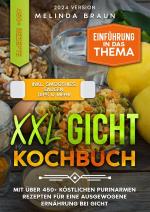 ISBN 9783758457678: XXL Gicht Kochbuch - Mit über 450+ köstlichen purinarmen Rezepten für eine ausgewogene Ernährung bei Gicht