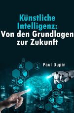 ISBN 9783758461675: Künstliche Intelligenz: - Von den Grundlagen zur Zukunft