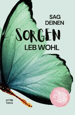 ISBN 9783758467790: Sag Deinen Sorgen leb wohl! - Werkzeuge für ein leichtes und gelassenes Leben