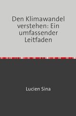 ISBN 9783758470875: Den Klimawandel verstehen: Ein umfassender Leitfaden