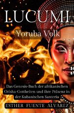 ISBN 9783758484308: Lucumì Yoruba Volk - Das Genesis-Buch der afrikanischen Orisha-Gottheiten und ihre Präsenz in der Kubanischen Santeria