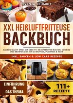 ISBN 9783758488375: XXL Heißluftfritteuse Backbuch – Backen macht Spaß! Mit über 111+ Rezepten von Kuchen, Cookies und Brownies bis hin zu Muffins, Puddings & mehr