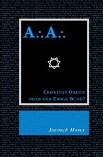 ISBN 9783758488863: A⸫A⸫ – Crowleys Orden oder der Ewige Bund? - Der Mythos vom Silbernen Stern und der Weg des Adepten