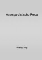 ISBN 9783758490743: Avantgardistische Prosa - Carl Einstein: Bebuquin - Walter Serner: Letzte Lockerung - André Breton: Nadja - Louis Aragon: Le paysan de Paris - Konrad Bayer: der sechste sinn - Oswald Wiener: die verbesserung von mitteleuropa, roman