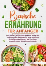 ISBN 9783759223180: Basische Ernährung für Anfänger - Das große Kochbuch mit leckeren, einfachen und gesunden Rezepten für eine natürliche Entgiftung des Körpers und für einen ausgeglichenen Säure-Basen-Haushalt.