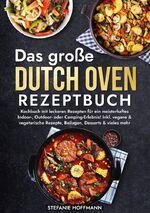 ISBN 9783759223432: Das große Dutch Oven Rezeptbuch - Kochbuch mit leckeren Rezepten für ein meisterhaftes Indoor-, Outdoor- oder Camping-Erlebnis! Inkl. vegane & vegetarische Rezepte, Beilagen, Desserts & vieles mehr