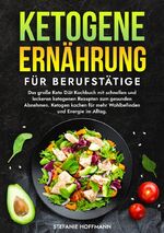 ISBN 9783759225986: Ketogene Ernährung für Berufstätige | Das große Keto Diät Kochbuch mit schnellen und leckeren ketogenen Rezepten zum gesunden Abnehmen. Ketogen kochen für mehr Wohlbefinden und Energie im Alltag.