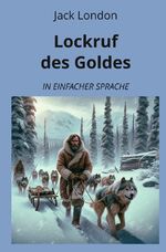 ISBN 9783759232557: Lockruf des Goldes: In Einfacher Sprache | Jack London | Taschenbuch | Klassiker in einfacher Sprache | Paperback | 172 S. | Deutsch | 2024 | adlima GmbH | EAN 9783759232557