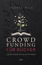 ISBN 9783759238412: Crowdfunding für Bücher. – 108 Erfolgstipps für Autor:innen