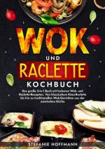 ISBN 9783759239952: Wok und Raclette Kochbuch / Das große 2-in-1 Buch mit leckeren Wok- und Raclette-Rezepten. Von klassischem Käse-Raclette bis hin zu traditionellen Wok-Gerichten aus der asiatischen Küche / Hoffmann