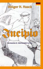 ISBN 9783759712332: Incipio / Ein historisches Abenteuer in Germanien im frühen Mittelalter / Holger H. Haack / Taschenbuch / Paperback / 220 S. / Deutsch / 2024 / Books on Demand GmbH / EAN 9783759712332