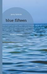 ISBN 9783759734075: blue fifteen | poetry pieces | Jenny Seibicke | Taschenbuch | Paperback | Englisch | 2024 | Books on Demand GmbH | EAN 9783759734075