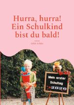 ISBN 9783759760272: Hurra, hurra! Ein Schulkind bist du bald! - Buch zum Schulanfang für die Erstklässler