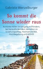 ISBN 9783759760739: So kommt die Sonne wieder raus - Konkrete Hilfen im Umgang mit Kindern, bei herausforderndem Verhalten im Erziehungsalltag, Hochsensibilität, Hochbegabung und AD(H)S