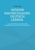 ISBN 9783759760760: Wörter nachschlagen. Deutsch lernen. - Tausende Wortformen, h/Hunderte Beispielsätze und ein klein wenig Grammatik.