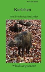 ISBN 9783759762061: Karlchen, vom Frischling zum Keiler – Wildschweingeschichte